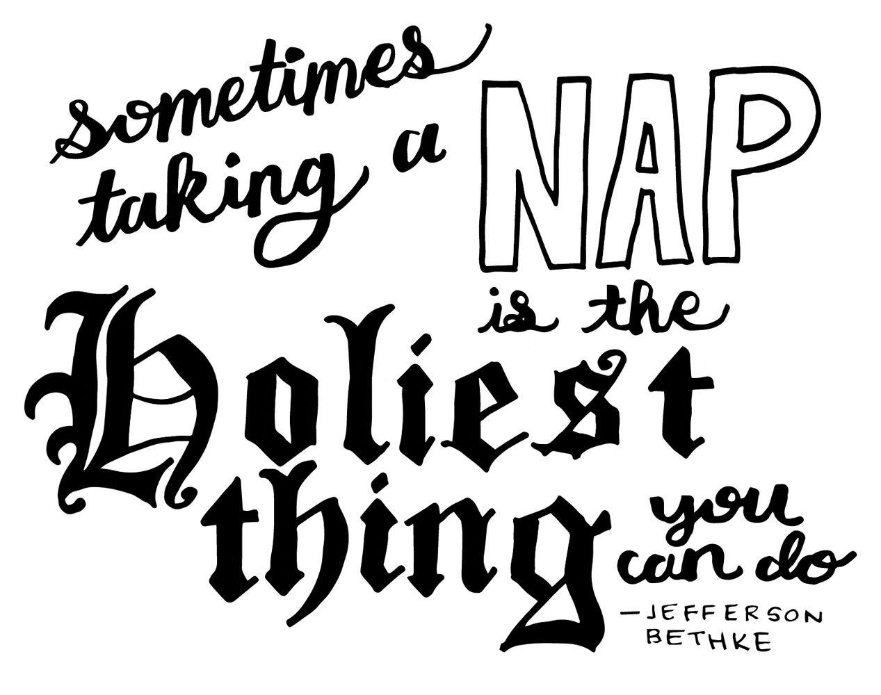 Sometimes taking a nap is the holiest thing you can do. -Jefferson Bethke